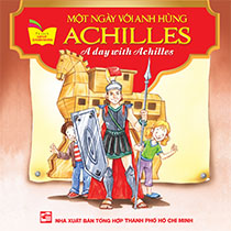 A DAY WITH ACHILLES - MỘT NGÀY VỚI ANH HÙNG ACHILLES (SONG NGỮ ANH-VIỆT)